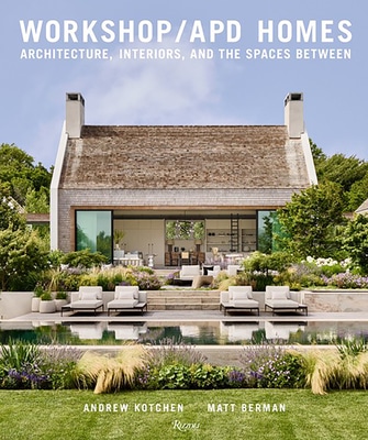 Workshop/APD Homes: Architecture, Interiors, and the Spaces Between by Andrew Kotchen